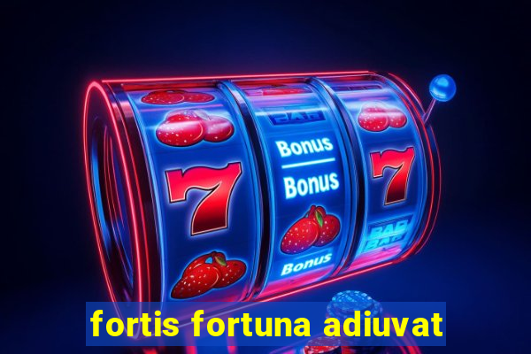 fortis fortuna adiuvat